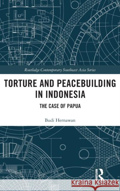 Torture and Peacebuilding in Indonesia: The Case of Papua Budi Hernawan 9781138184961 Routledge - książka