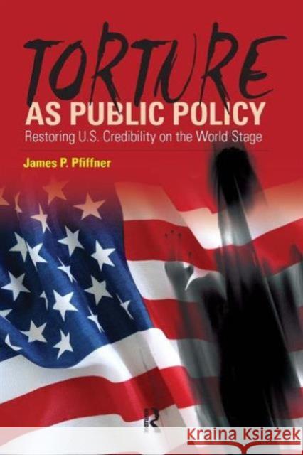 Torture as Public Policy: Restoring U.S. Credibility on the World Stage  9781594515095 Not Avail - książka