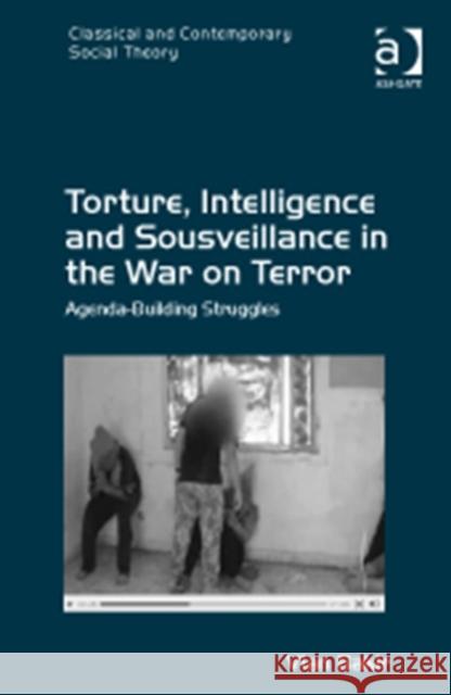 Torture, Intelligence and Sousveillance in the War on Terror: Agenda-Building Struggles Bakir, Vian 9781409422556 Ashgate Publishing Limited - książka