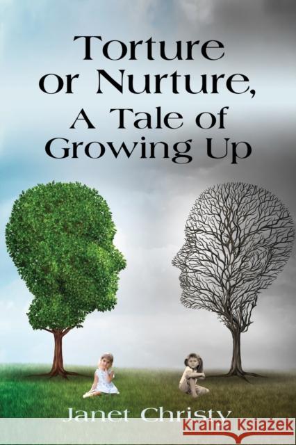 Torture or Nurture, A Tale of Growing Up Janet Christy 9781647198404 Booklocker.com - książka