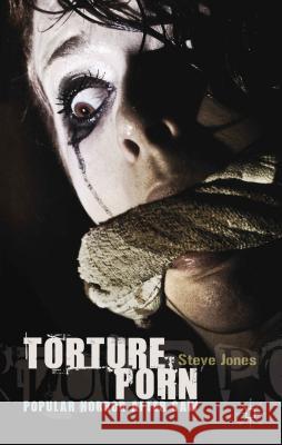 Torture Porn: Popular Horror After Saw Jones, Steve 9780230319417  - książka