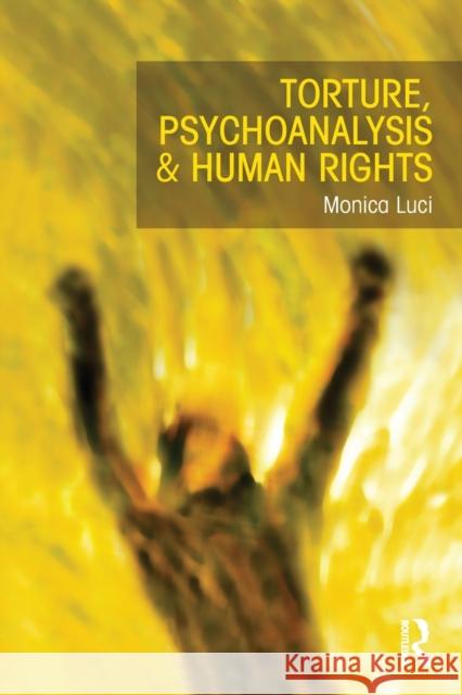 Torture, Psychoanalysis and Human Rights Monica Luci 9781138908604 Routledge - książka