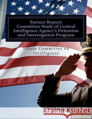 Torture Report: Committee Study of CIA's Detention and Interrogation Program Senate Select Committe 9781505561562 Createspace - książka