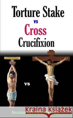 Torture Stake vs Cross Crucifixion Ibrahim Ibyimanikora 9798458055840 Independently Published - książka