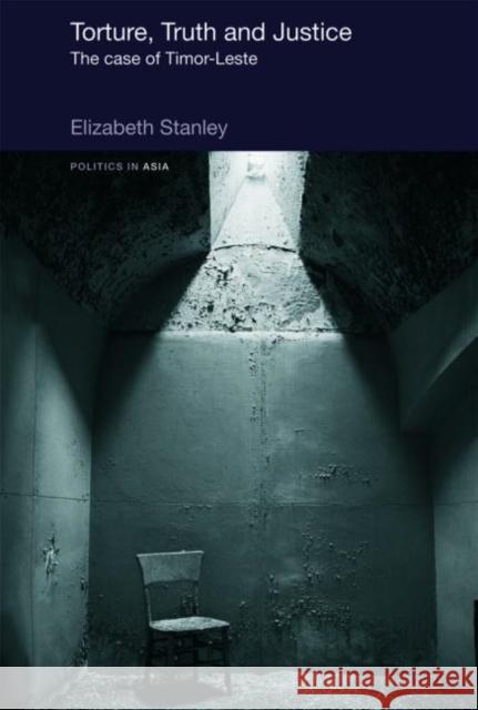 Torture, Truth and Justice : The Case of Timor-Leste Stanley Elizabe 9780415478076 Routledge - książka