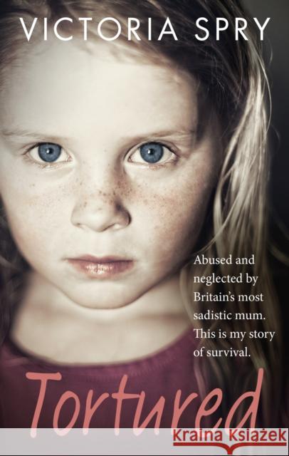 Tortured: Abused and neglected by Britain’s most sadistic mum. This is my story of survival. Victoria Spry 9780091960353 Ebury Publishing - książka