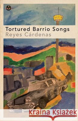 Tortured Barrio Songs Reyes Cardenas 9781733809238 Flowersong Books - książka