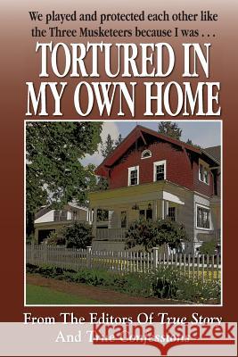 Tortured In My Own Home Editors of True Story and True Confessio 9781938877742 True Renditions - książka