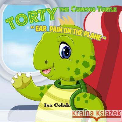 Torty the Curious Turtle: Ear Pain on the Plane Isa Colak 9781794286337 Independently Published - książka