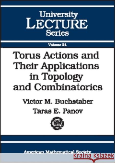Torus Actions and Their Applications in Topology and Combinatorics Victor Buchstaber Taras (Both Of The Moscow State University, Russia) Panov 9780821831861 AMERICAN MATHEMATICAL SOCIETY - książka