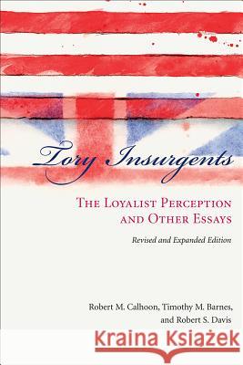 Tory Insurgents Robert M. Calhoon Timothy M. Barnes Robert Scott Davis 9781570038907 University of South Carolina Press - książka