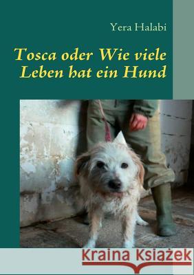 Tosca oder Wie viele Leben hat ein Hund: Eine Geschichte für Tierfreunde Yera Halabi 9783837072921 Books on Demand - książka