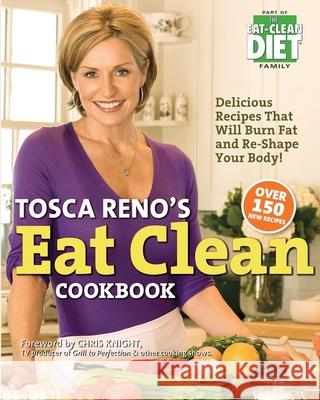 Tosca Reno's Eat Clean Cookbook: Delicious Recipes That Will Burn Fat and Re-Shape Your Body! Tosca Reno 9781989728079 Encore Press - książka