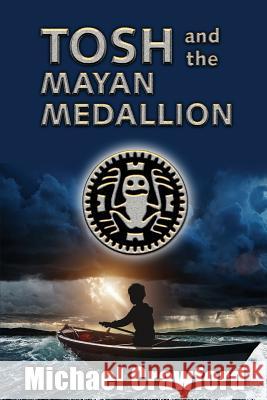 Tosh and the Mayan Medallion Michael Crawford 9781518638084 Createspace Independent Publishing Platform - książka