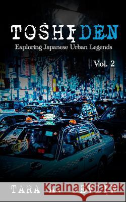 Toshiden: Exploring Japanese Urban Legends: Volume Two Tara a. Devlin 9781096832836 Independently Published - książka