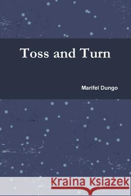 Toss and Turn Marifel Dungo 9780557566006 Lulu.com - książka