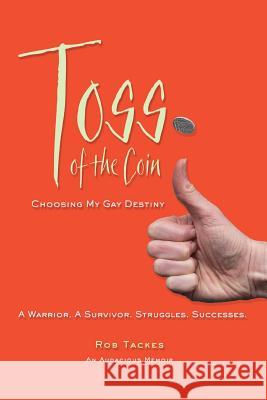 Toss of the Coin: Choosing My Gay Destiny Rob Tackes 9780998562216 Querelle Press - książka