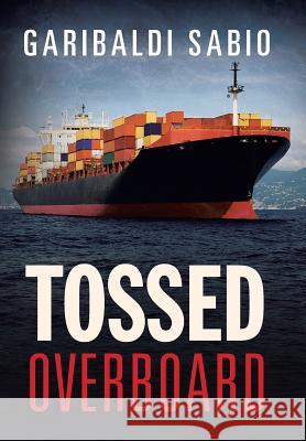 Tossed Overboard Garibaldi Sabio 9781524579760 Xlibris - książka