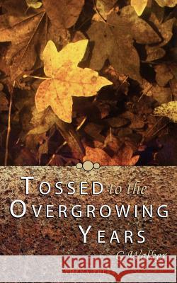 Tossed to the Overgrowing Years G. Walker 9781847482723 New Generation Publishing - książka