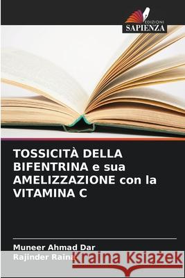 TOSSICIT? DELLA BIFENTRINA e sua AMELIZZAZIONE con la VITAMINA C Muneer Ahmad Dar Rajinder Raina 9786207547999 Edizioni Sapienza - książka