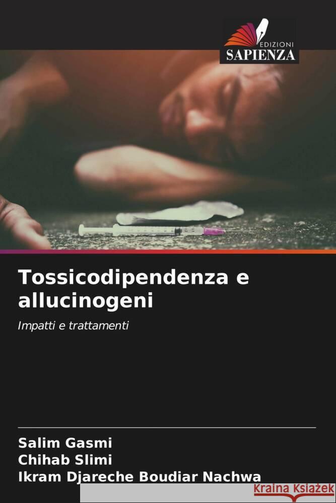 Tossicodipendenza e allucinogeni Salim Gasmi Chihab Slimi Ikram Djareche Boudia 9786208120269 Edizioni Sapienza - książka