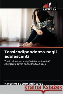 Tossicodipendenza negli adolescenti Katerine Sacoto Quinteros 9786203378771 Edizioni Sapienza - książka