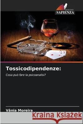 Tossicodipendenze: Moreira, Vânia 9786209138492 Edizioni Sapienza - książka