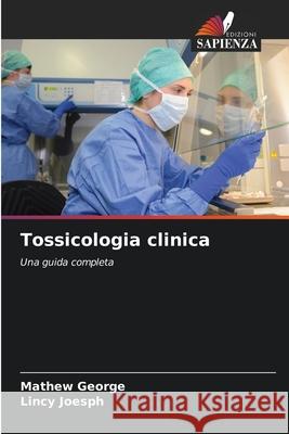 Tossicologia clinica George, Mathew, Joesph, Lincy 9786209115127 Edizioni Sapienza - książka