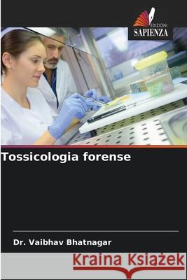 Tossicologia forense Vaibhav Bhatnagar 9786209380570 Edizioni Sapienza - książka