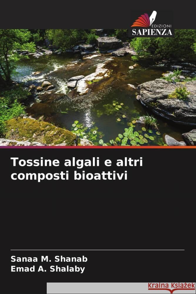 Tossine algali e altri composti bioattivi Shanab, Sanaa M., Shalaby, Emad A. 9786208597009 Edizioni Sapienza - książka