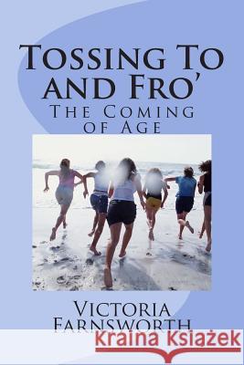 Tossing To and Fro': The Coming of Age Farnsworth, Victoria 9781500373603 Createspace - książka