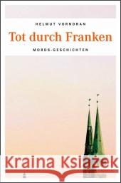 Tot durch Franken : Mords-Geschichten Vorndran, Helmut 9783897058958 Emons - książka