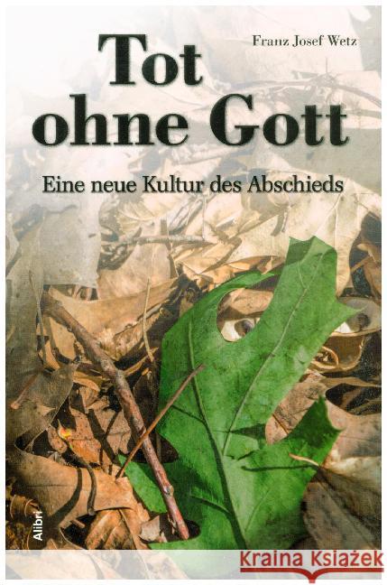 Tot ohne Gott : Eine neue Kultur des Abschieds Wetz, Franz J. 9783865692498 Alibri - książka