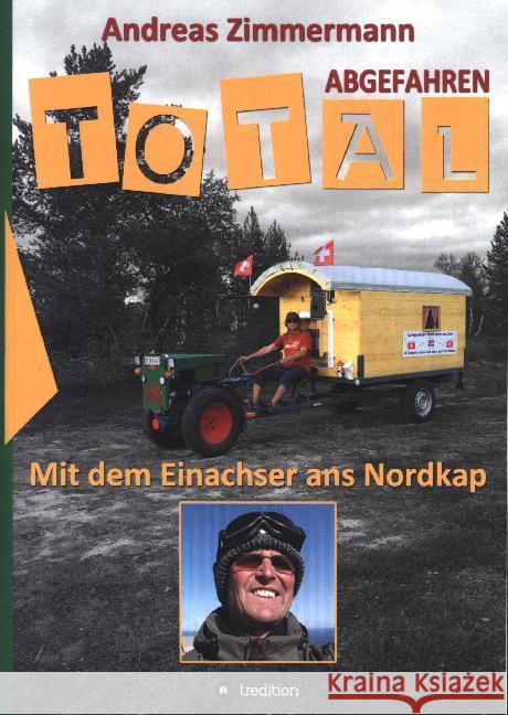 Total abgefahren - Mit dem Einachser ans Nordkap Andreas Zimmermann 9783748263814 Tredition Gmbh - książka