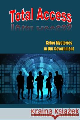 Total Access: Cyber Mysteries in Our Government Thomas Trimble 9781792939143 Independently Published - książka