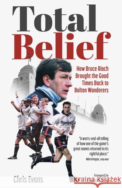 Total Belief: How Bruce Rioch Brought the Good Times Back to Bolton Wanderers Chris Evans 9781801507011 Pitch Publishing Ltd - książka