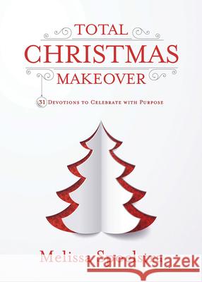 Total Christmas Makeover: 31 Devotions to Celebrate with Purpose Melissa Spoelstra 9781501848704 Abingdon Press - książka