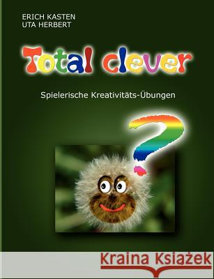 Total Clever: Spielerische Kreativitätsübungen Kasten, Erich 9783833464638 Books on Demand - książka