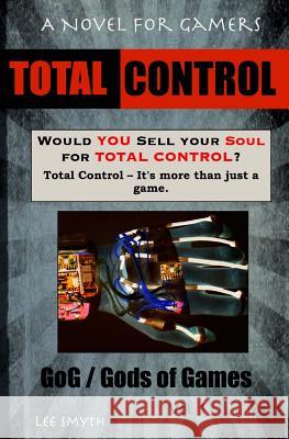 Total Control: A Novel for Gamers Lee Smyth 9781539389743 Createspace Independent Publishing Platform - książka