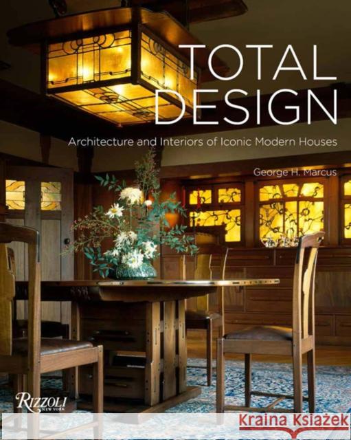 Total Design: Architecture and Interiors of Iconic Modern Houses George H. Marcus 9780789338068 Rizzoli International Publications - książka