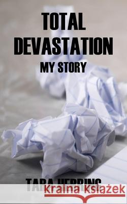 Total Devastation: My Story Tara Herring 9780578816326 Tara Herring - książka