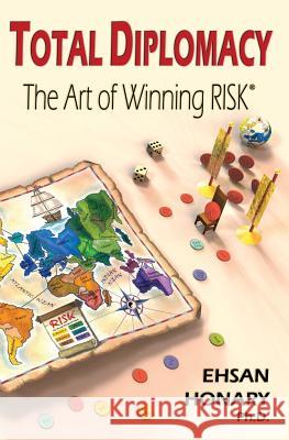 Total Diplomacy: The Art of Winning RISK Honary, Ehsan 9781419661938 BookSurge - książka