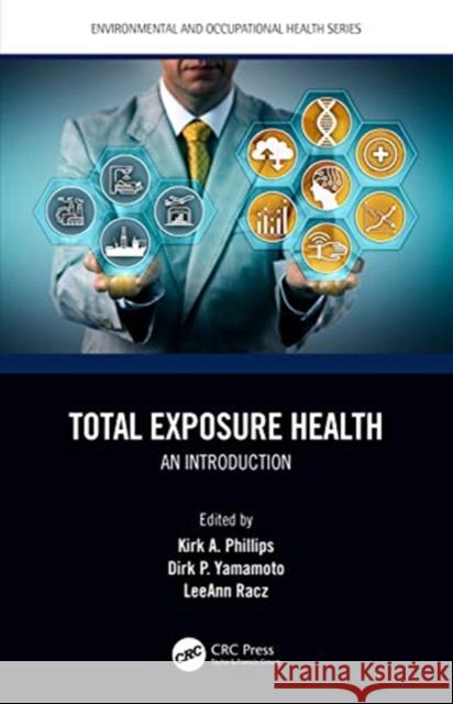 Total Exposure Health: An Introduction Kirk A. Phillips Dirk P. Yamamoto Leeann Racz 9780367201395 CRC Press - książka