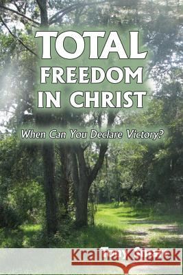 Total Freedom in Christ: When Can You Declare Victory? Tony Smart 9781630732103 Faithful Life Publishers - książka
