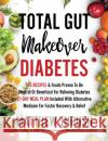 Total Gut Makeover: Diabetes: 125 Recipes Proven To Be Neutral Or Beneficial For Relieving Diabetes 21-Day Meal Plan Included With Alternative Medicine For Faster Recovery & Relief Matthew Thrush 9781956283150 Empire Publishing