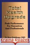 Total Health Upgrade: Peak Performance for Executives and Professionals Dr Bruce Eichelberge 9781500554361 Createspace