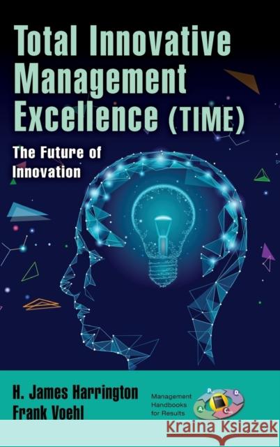 Total Innovative Management Excellence (Time): The Future of Innovation H. James Harrington Frank Voehl 9780367432423 Productivity Press - książka