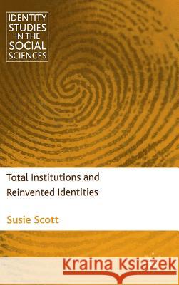 Total Institutions and Reinvented Identities Susie Scott 9780230232013 Palgrave MacMillan - książka