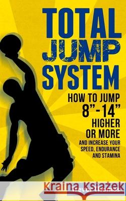 Total Jump System: How to Jump 8-14 Higher or More Trevor Thomas 9781726784320 Independently Published - książka