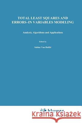 Total Least Squares and Errors-In-Variables Modeling: Analysis, Algorithms and Applications S. Van Huffel P. Lemmerling 9789048159574 Not Avail - książka